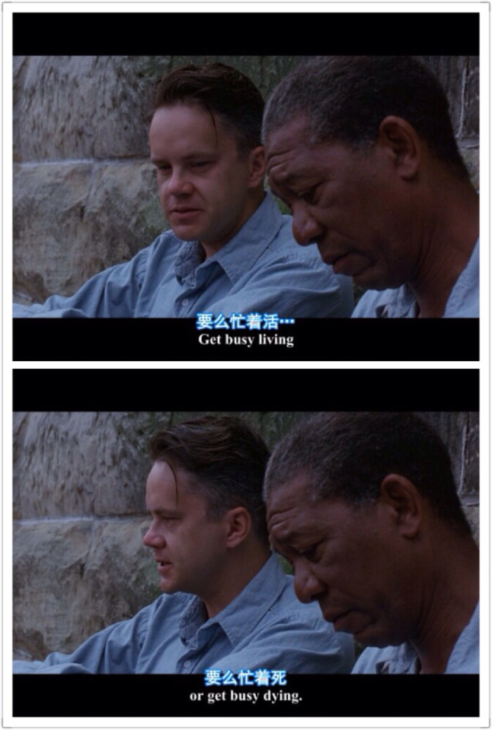 get busy living or get busy dying.